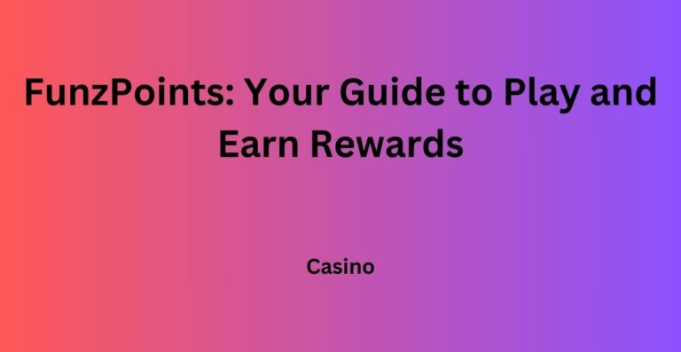 FunzPoints: Your Guide to Play and Earn Rewards
