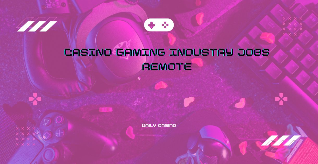 Casino Gaming Industry Jobs Remote