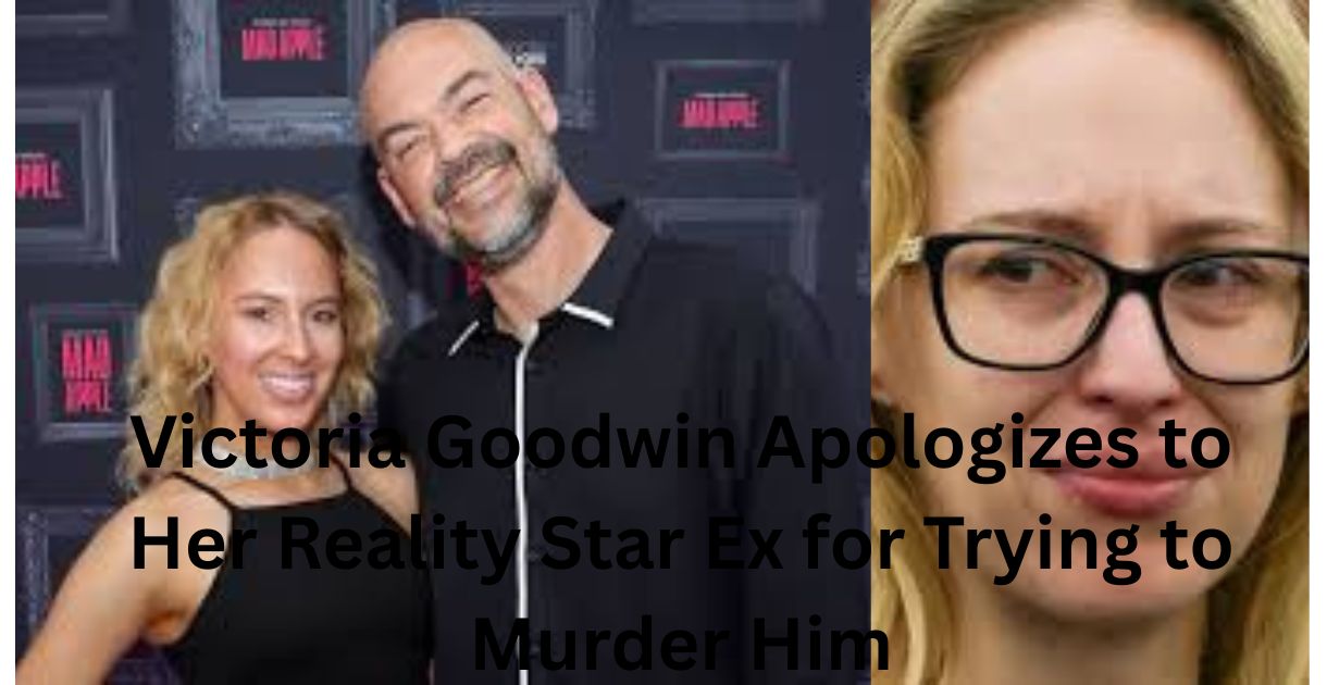 Victoria Goodwin Apologizes to Her Reality Star Ex for Trying to Murder Him